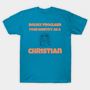 Boldly Proclaim Your Identity As a Christian T-Shirt